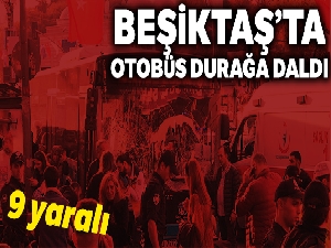 Beşiktaş'ta otobüs durağa daldı: 5'i ağır 15 yaralı