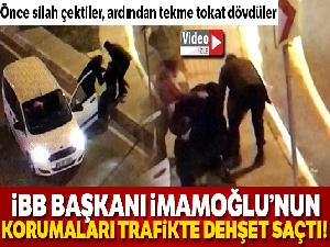 İBB Başkanı Ekrem İmamoğlu'nun korumaları trafikte dehşet saçtı