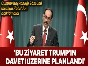 Cumhurbaşkanlığı Sözcüsü Kalın: 'Tereddütlerimiz izole olmazsa bu ziyaretin gerçekleşmemesi mümkün'