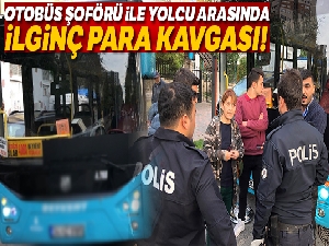 Otobüs şoförü ile yolcu arasında ilginç 'para' kavgası