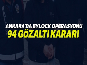 Ankara'da ByLock operasyonu: 94 gözaltı kararı