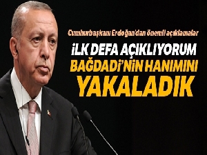 Cumhurbaşkanı Erdoğan: 'İlk defa açıklıyorum Bağdadi'nin hanımını yakaladık'