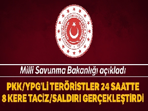 Milli Savunma Bakanlığı: PKK/YPG'li teröristler son 24 saatte 8 taciz /saldırı gerçekleştirdi'