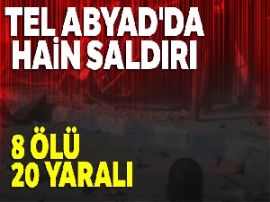 Tel Abyad'da hain saldırı: 8 ölü, 20 yaralı