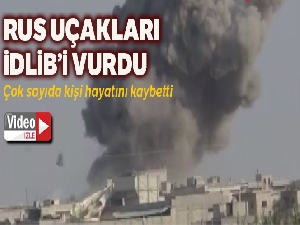 Rus uçaklarından İdlib'e hava saldırısı: 5 ölü, 8 yaralı