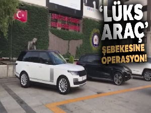 ‘Lüks araç' şebekesine operasyon
