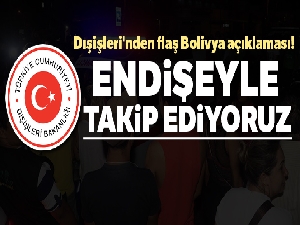 Dışişleri'nden flaş Bolivya açıklaması!