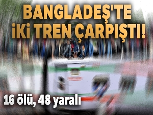 Bangladeş'te iki tren çarpıştı: 16 ölü, 48 yaralı