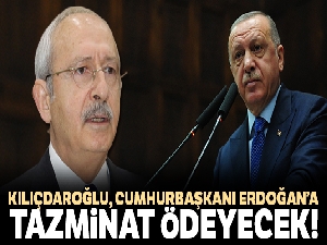 Kemal Kılıçdaroğlu, Cumhurbaşkanı Recep Tayyip Erdoğan'a tazminat ödeyecek