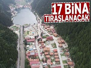 Uzungöl tıraşlanacak