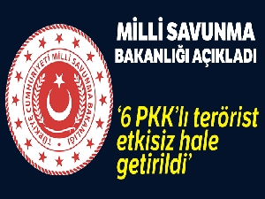 MSB: "6 PKK'lı terörist etkisiz hale getirildi"