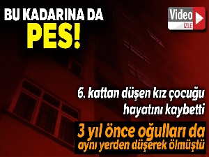 6. kattan düşen kız çocuğu hayatını kaybetti