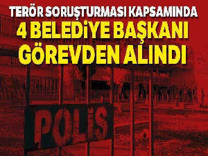 4 ilçenin belediye başkanları görevden alındı
