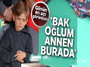 Baba ve 6 yaşındaki oğlunun en acı görevi