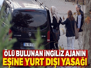 Ölü bulunan İngiliz ajanın eşine yurt dışı yasağı