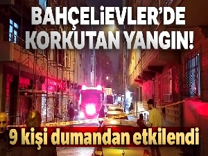 Bahçelievler'de korkutan yangın: 9 kişi dumandan etkilendi