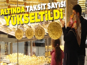 Altın alışverişlerinde taksit sayısı artırıldı