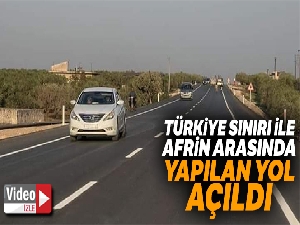 Türkiye sınırı ile Afrin arasına yapılan yol açıldı