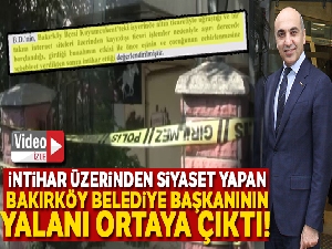 İntihar üzerinden siyaset yapan Bakırköy Belediye Başkanının yalanı ortaya çıktı