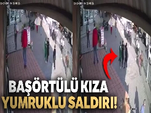 Başörtülü kıza yumruklu saldırı kamerada