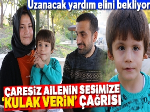 Çaresiz ailenin sesimize ‘kulak' verin çağrısı