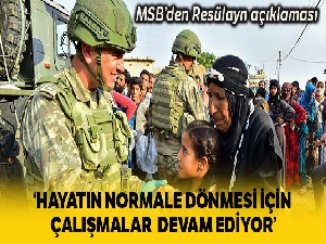 MSB: 'Resülayn'da hayatın normale dönmesi için çaa hayatın normale dönmesi için çalışmalar devam ediyor'
