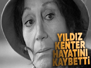 Usta tiyatrocu Yıldız Kenter hayatını kaybetti