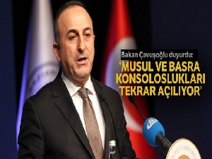 Bakan Çavuşoğlu duyurdu! 'Musul ve Basra konsoloslukları tekrar açılıyor'