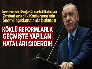 Cumhurbaşkanı Erdoğan: 'Köklü reformlarla geçmişte yapılan hataları giderdik'