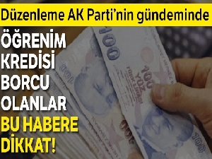 Öğrenim kredisi borcu olanlar bu habere dikkat!