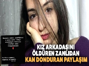Kız arkadaşını öldüren zanlıdan kan donduran paylaşım: 'Canınızın istediği zaman ölmeyeceksiniz'