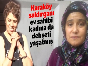 Karaköy saldırganı ev sahibi kadına da dehşeti yaşatmış