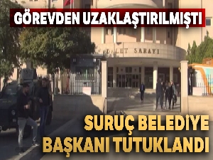 Görevden uzaklaştırılan Suruç Belediye Başkanı Çevik tutuklandı