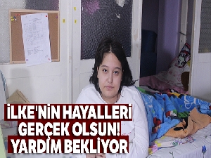 İlke'nin hayalleri gerçek olsun! Yardım bekliyor