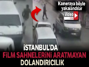 İstanbul'da film sahnelerini aratmayan dolandırıcılık olayı kamerada