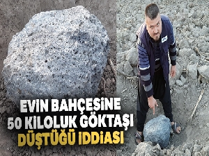 Evin bahçesine 50 kiloluk göktaşı düştüğü iddiası