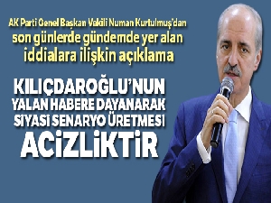 Kurtulmuş: 'Kılıçdaroğlu'nun, yalan habere dayanarak siyasi senaryo üretmesi acizliktir, siyaset bilmemektir'
