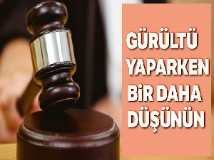 Gürültü yapanlara 2 yıl hapis