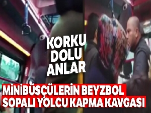 Minibüsçülerin beyzbol sopalı yolcu kapma kavgası