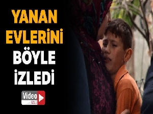 Yanan evlerini böyle izledi