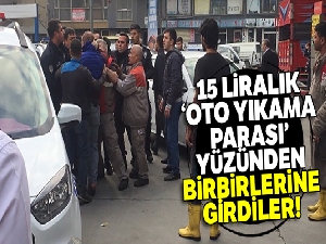 15 liralık ‘Oto yıkama parası' yüzünden birbirlerine girdiler