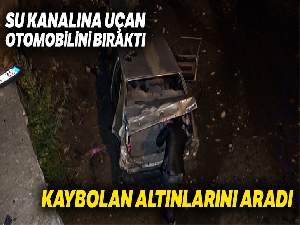 Su kanalına uçan otomobili bıraktı, kaybolan altınlarını aradı