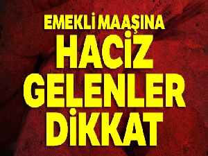 Emekli maaşına haciz gelenler dikkat
