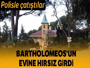 Fener Rum Patriğinin evine maskeli hırsızlar girdi