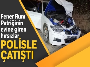 Fener Rum Patriğinin evine giren hırsızlar polisle çatıştı