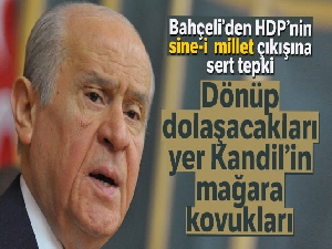 Bahçeli: 'HDP'nin ne işi olur sine-i milletle onların dönüp dolaşacakları yer Kandil'in mağara kovukları'