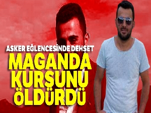 Asker eğlencesinde maganda kurşunu öldürdü
