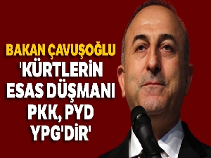 Bakan Çavuşoğlu: 'Kürtlerin esas düşmanı PKK, PYD, YPG'dir'