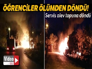 9 öğrenci alev topuna dönen serviste yanmaktan son anda kurtuldu