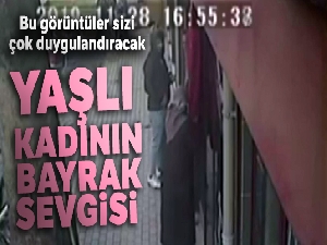 Yaşlı kadının bayrak sevgisi herkesi duygulandırdı
